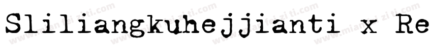 Sliliangkuhejjianti x Regular字体转换